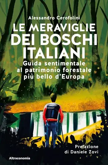 Promozione Esclusiva Le meraviglie dei boschi italiani. Guida sentimentale al patrimonio forestale più bello d‘Europa