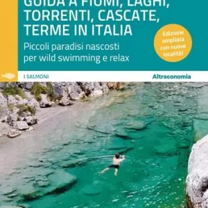 Dolci acque. Guida a fiumi, laghi, torrenti, cascate, terme in Italia. Piccoli paradisi nascosti per wild swimming e relax. Ediz. ampliata Prezzo Di Fabbrica