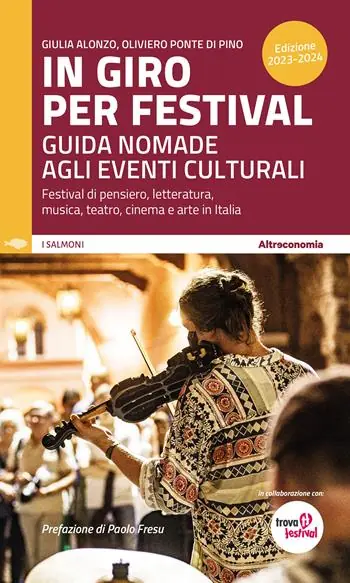 Non Perdere In giro per festival 2023-2024. Guida nomade agli eventi culturali. Festival di pensiero, letteratura, musica, teatro, cinema e arte in Italia