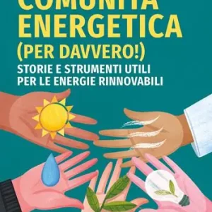 Come si fa una comunità energetica (per davvero!). Storie e strumenti utili per le energie rinnovabili Nuovo Arrivo