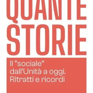 Offerta Speciale Quante storie. Il «sociale» dall‘Unità a oggi. Ritratti e ricordi