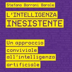 L‘intelligenza inesistente. Un approccio conviviale all‘intelligenza artificiale Bestseller