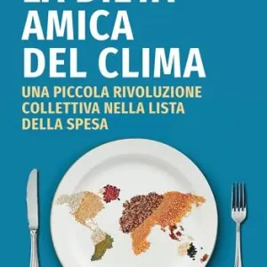 La dieta amica del clima. Una piccola rivoluzione collettiva nella lista della spesa Prezzo Scontato