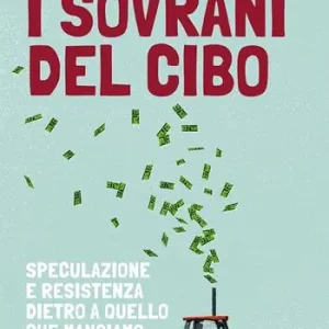 I sovrani del cibo. Speculazione e resistenza dietro a quello che mangiamo Offerta Speciale