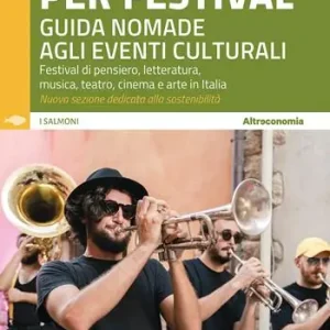 In giro per festival. Guida nomade agli eventi culturali. Festival di pensiero, letteratura, musica, teatro, cinema e arte in Italia 2024-2025 Compra Online