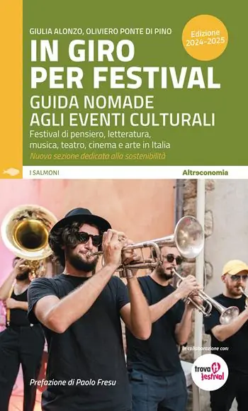 In giro per festival. Guida nomade agli eventi culturali. Festival di pensiero, letteratura, musica, teatro, cinema e arte in Italia 2024-2025 Compra Online