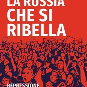 Offerta Lampo La Russia che si ribella. Repressione e opposizione nel Paese di Putin