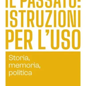 Ordina Subito Il passato istruzioni per l‘uso. Storia, memoria, politica
