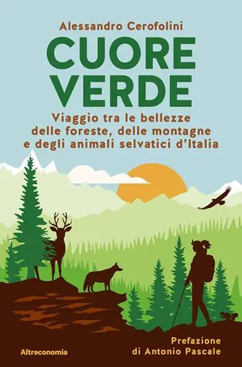 Cuore verde. Viaggio tra le bellezze delle foreste, delle montagne e degli animali selvatici d‘Italia Subito Disponibile