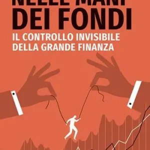 Più Venduto Nelle mani dei fondi. Il controllo invisibile della grande finanza