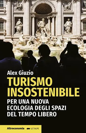 Turismo insostenibile. Per una nuova ecologia degli spazi del tempo libero Esclusivo