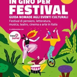 Esclusivo In giro per festival. Guida nomade agli eventi culturali. Festival di pensiero, letteratura, musica, teatro, cinema e arte in Italia 2025-2026