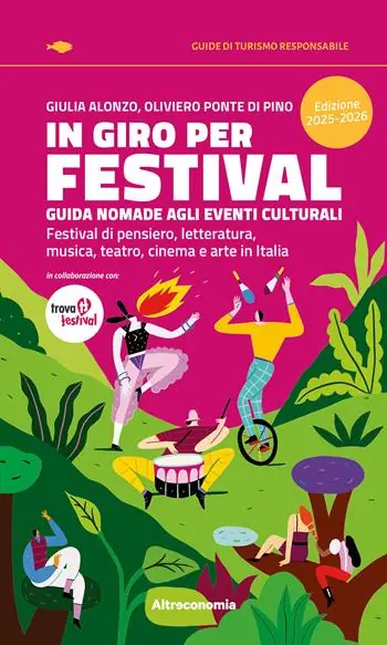 Esclusivo In giro per festival. Guida nomade agli eventi culturali. Festival di pensiero, letteratura, musica, teatro, cinema e arte in Italia 2025-2026