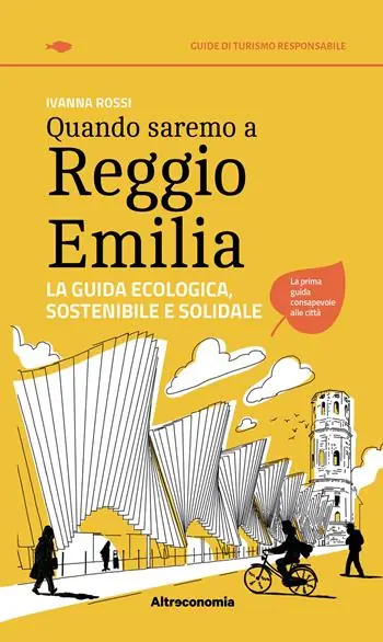 Quando saremo a Reggio Emilia. La guida ecologica, sostenibile e solidale Subito Disponibile