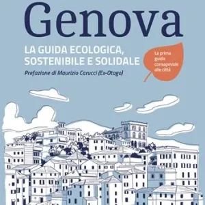 Noi che abbiamo visto Genova. La guida ecologica, sostenibile e solidale Direttamente Dal Produttore