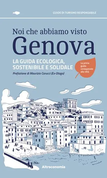 Noi che abbiamo visto Genova. La guida ecologica, sostenibile e solidale Direttamente Dal Produttore