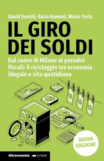 Il giro dei soldi. Dal cuore di Milano ai paradisi fiscali il riciclaggio tra economia illegale e vita quotidiana. Nuova ediz. Prezzo Di Fabbrica