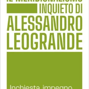 Il meridionalismo inquieto di Alessandro Leogrande. Inchiesta, impegno, militanza Occasione
