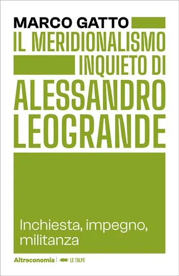 Il meridionalismo inquieto di Alessandro Leogrande. Inchiesta, impegno, militanza Occasione