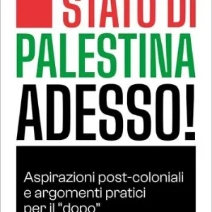 Spedito Oggi Stato di Palestina adesso! Aspirazioni post-coloniali e argomenti pratici per il «dopo»