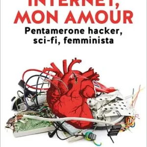 Offerta Lampo Internet, mon amour. Pentamerone hacker, sci-fi, femminista