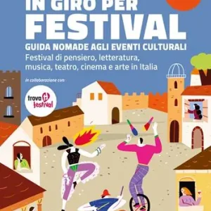 Must-Have In giro per festival. Guida nomade agli eventi culturali. Festival di pensiero, letteratura, musica, teatro, cinema e arte in Italia 2026-2027
