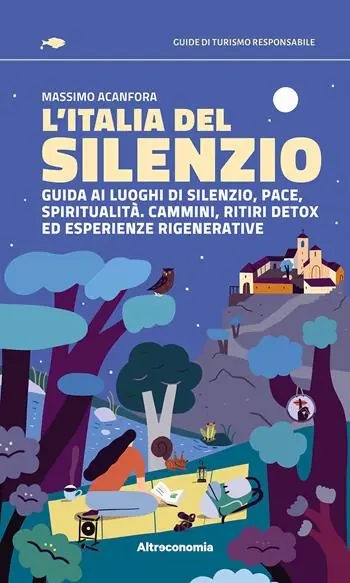 L‘Italia del silenzio. Guida ai luoghi di silenzio, pace, spiritualità. Cammini, ritiri detox ed esperienze rigenerative Ultima Occasione