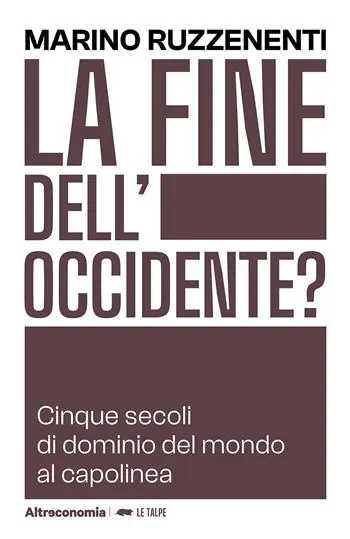 La fine dell‘Occidente. Cinque secoli di dominio del mondo al capolinea Ultimissimo Modello