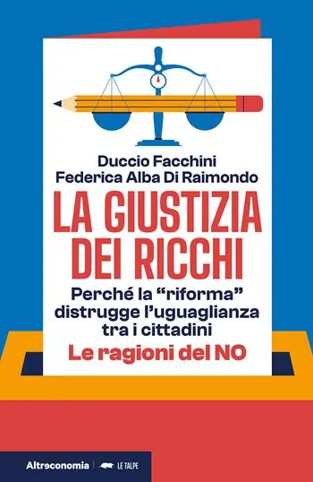 Esclusivo La giustizia dei ricchi. Perché la «riforma» distrugge l’uguaglianza tra i cittadini. Le ragioni del no