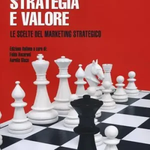 Strategia e valore. Le scelte del marketing strategico Popolare