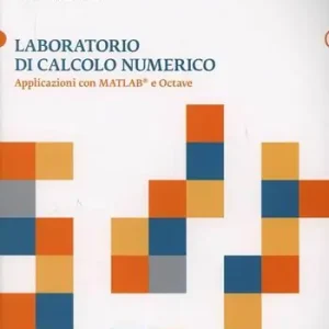 Scelto Dai Clienti Laboratorio di calcolo numerico. Applicazioni con Matlab e Octave