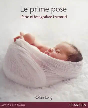 Le prime pose. L‘arte di fotografare i neonati Professionale