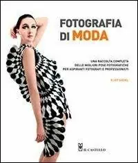 Fotografia di moda. Una raccolta completa delle migliori pose fotografiche per aspiranti fotografi e professionisti Non Perdere
