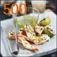 Consegna Rapida 500 ricette di pesce e frutti di mare