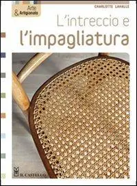 Super Prezzo L‘intreccio e l‘impagliatura. Ediz. illustrata