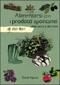 Offerta Del Giorno Alimentarsi con i prodotti spontanei della terra e del mare