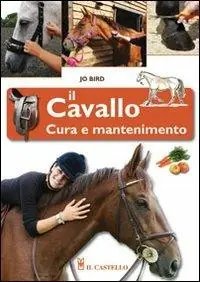 Scelto Dai Clienti Il cavallo. Cura e mantenimento