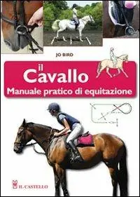 Il cavallo. Manuale pratico di equitazione Spedizione Espresso