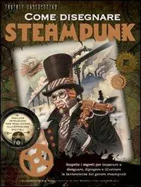 Scelto Dai Clienti Come disegnare steampunk. Ediz. illustrata