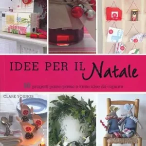 Consegna Rapida Idee per il Natale. 50 progetti passo passo e tante idee da copiare. Ediz. illustrata