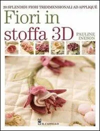 Fiori in stoffa 3D. Ediz. illustrata Prezzo Di Fabbrica