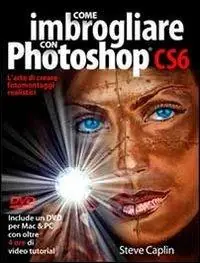 Saldi Come imbrogliare con Photoshop CS6. Con DVD