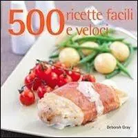 500 ricette facili e veloci Subito Disponibile