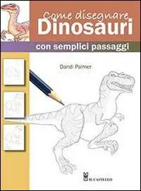 Spedito Oggi Come disegnare dinosauri con semplici passaggi. Ediz. illustrata