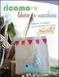 Ricamo libero a macchina. Ediz. illustrata Popolare