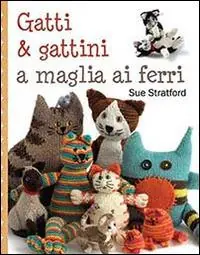 Economico Gatti & gattini ai ferri. Ediz. illustrata