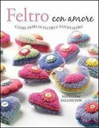 Feltro con amore. Ediz. illustrata Promozione Esclusiva