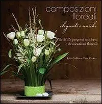 Offerta Del Giorno Composizioni floreali eleganti e uniche. Ediz. illustrata