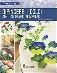 Promozione Dipingere i dolci con i coloranti alimentari. Ediz. illustrata