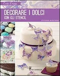 Non Perdere Decorare i dolci con gli stencil. Ediz. illustrata